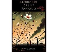 FLORES NO ARAME FARPADO: LIVRO 1