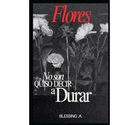 Flores No Son Quison Devir a Durar