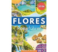 Flores Reiseführer 2026: Entdecken Sie Indonesiens verborgenes Inselparadies