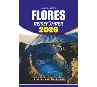 FLORES REISEFÜHRER 2026: Entdecken Sie unberührte Strände, Vulkane, Komodowarane, kulturelle Feste und Abenteuerrouten auf der Insel Flores in Indonesien