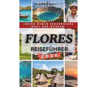 FLORES REISEFÜHRER 2026: „Reise durch Indonesiens Insel der Wunder“