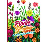 Flores Relajantes Libro para Colorear: Arte Floral para colorear, relajarse y desconectar.Un viaje artístico hacia la calma