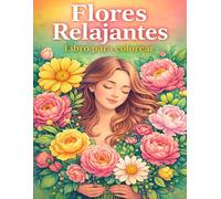 Flores Relajantes: Libro para Colorear para Adultos
