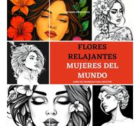 Flores Relajantes: Mujeres del Mundo: Sumérgete en un viaje relajante mientras coloreas retratos de mujeres diversas razas fusionadas con flores silvestres. Perfecto para aliviar el estrés, arte-terapia, mindfulness.