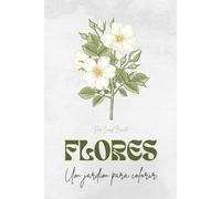 Flores: Um jardim para colorir