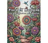 Flores Y Mandalas Libro de Colorear Para Adultos: Diseños Grandes de Hermosas Flores Y Mándalas | +45 dibujos para colorear bonitos diseños de flores y Mandalas
