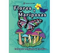 Flores y Mariposas, Colorear Relajante y Creativo: "Libro de colorear para adultos: relájate, desconecta y libera tu creatividad"