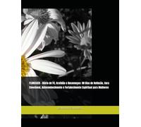 FLORESCER - Diário de Fé, Gratidão e Recomeços: 90 Dias de Reflexão, Cura Emocional, Autoconhecimento e Fortalecimento Espiritual para Mulheres