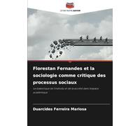 Florestan Fernandes et la sociologie comme critique des processus sociaux: La dialectique de l'individu et de la société dans l'espace académique