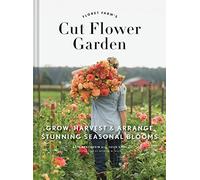 Erin Benzakein Floret Farm's Cut Flower Garden: Grow, Harvest (Copertina rigida)