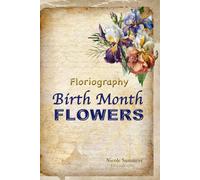 Floriagraphy Birth Month Flowers: The complete book about Birth months flowers the victorian language of flowers