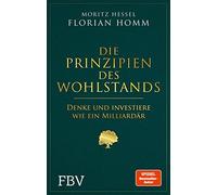 Florian Homm Mo Die Prinzipien des Wohlstands: Denke und inve (Copertina rigida)