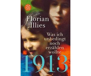 Florian Illies 1913 - Was ich unbedingt noch erzahlen wollte (Tascabile)