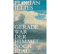Florian Illies Gerade war der Himmel noch blau: Texte zur Kun (Copertina rigida)