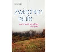 Florian Jä Zwischenläufe: Von der poetischen Wildheit des Lauf (Tascabile)