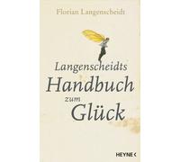 Florian Langenscheidt Langenscheidts Handbuch zum Glück (Tascabile)