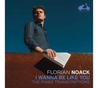 Florian Noack Florian Noack: I Wanna Be Like You: The Piano Transcriptions (CD)
