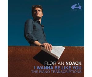 Florian Noack Florian Noack: I Wanna Be Like You: The Piano Transcriptions (CD)