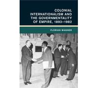 Florian Wagner Colonial Internationalism and the Governmentality of (Tascabile)