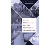 Florian Zollman Media, Propaganda and the Politics of Interve (Copertina rigida)