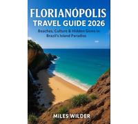 FLORIANÓPOLIS TRAVEL GUIDE 2026: Beaches, Culture & Hidden Gems in Brazil’s Island Paradise