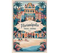 Florianopolis Travel Journal: Lined Notebook Diary. Capturing Moments from Around the Globe