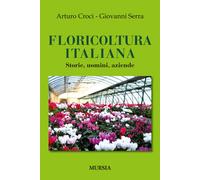 Floricoltura italiana. Storie, uomini, aziende - 2014 - Ugo Mursi