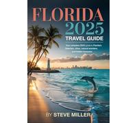 Florida 2025 Travel Guide: Your Complete 2025 Guide to Florida’s Beaches, Cities, Natural Wonders, and Hidden Treasures