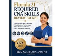 Florida 21 Required CNA Skills Review Packet: Step-by-Step Skills Checklists, Visual Guides, Practice Logs, Mock Skills Exam Forms, and Completion Certificate