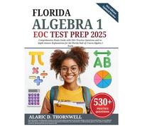 Florida Algebra 1 EOC Test Prep 2025: Comprehensive Study Guide with 530+ Practice Questions and in-depth Answer Explanations for the Florida End-of-Course Algebra 1 Exam