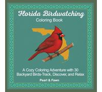 Florida Birdwatching Coloring Book: A Cozy Coloring Adventure with 30 Backyard Birds-Track, Discover, and Relax