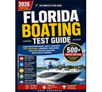 Florida Boating Test Guide: Learn Navigation Rules, Safety Equipment, PWC Operations, Emergency Procedures, With 500 Practice Questions and Detailed Answers