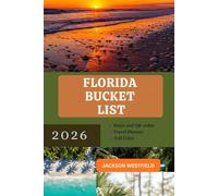 FLORIDA BUCKET LIST 2026: Exploring Must-See Destinations Outdoor Escapes and Insider Tips for First-Time Travelers