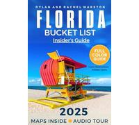 Florida Bucket List Insider’s Guide: Florida in Full Color: Hidden Gems, Iconic Destinations, and Expert Planning Tips [Includes Maps, Thematic Itineraries, and Seasonal Highlights]