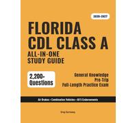 Florida CDL Class A Study Guide 2026-2027: Complete Exam Prep for General Knowledge, Air Brakes, Combination Vehicles & All 5 Endorsements - 17 Practice Exams + 2,200+ Questions