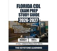 Florida CDL Exam Prep Study Guide 2026-2027: Complete Review, Proven Strategies, 5 Full-Length Practice Tests and In-Depth Answer Explanations to Pass the Florida Commercial Driver License Permit Exam