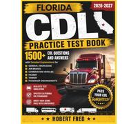 FLORIDA CDL PRACTICE TEST BOOK: 1500, CDL QUESTIONS AND ANSWERS, WITH DETAILED EXPLANATIONS FOR, GENERAL KNOWLEDGE, AIR BRAKES, COMBINATION VEHICLES, HAZMAT, TANKERS, PASSENGERS ENDORSEMENT