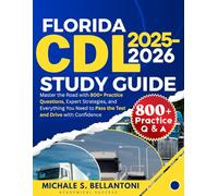Florida CDL Study Guide: Master the Road with 800+ Practice Questions, Expert Strategies, and Everything You Need to Pass the Test and Drive with Confidence