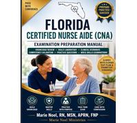 FLORIDA CERTIFIED NURSING ASSISTANT EXAMINATION PREPARATION MANUAL: Knowledge Review • Skills Laboratory • Clinical Scenarios • Competency Validation • Practice Questions • Mock Skills Examinations