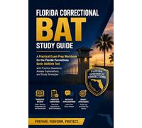 Florida Correctional BAT Study Guide: A Practical Exam Prep Workbook for the Florida Corrections Basic Abilities Test with Practice Questions, Answer Explanations, and Study Strategies