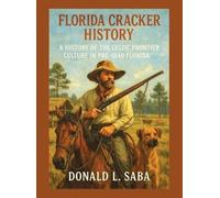 Florida Cracker History, A History of the Celtic Frontier Culture in Pre-1840 Florida