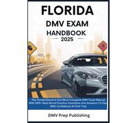 Florida DMV Exam Handbook 2025: The Comprehensive And Most Complete DMV Exam Manual With 400+ Real-World Practice Questions And Answers To Pass With Confidence At First Trial