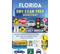 Florida DMV Exam Prep 2026/2027: Everything You Need to Pass the Driver’s License Exam-Traffic Laws, Road Signs, Practice Questions, and Test Tips