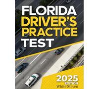 Florida Driver's Practice Test 2025: Florida DMV Prep Book Ace Your Exam with 5 Full-Length Practice Tests, 500+ Real-Life Scenario Questions, and Detailed Answers for Beginners & Seniors