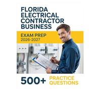 Florida Electrical Contractor Business Exam Prep 2026-2027: Complete Material Overview with Practice Test Set, Complete Answer Keys, and Solutions