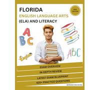 Florida English Language Arts (ELA) and Literacy Exam Study Guide 2025-2026: Complete Test Prep with Detailed Content Review, Study Strategies, and 7 Full-length Practice Questions