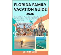 Florida Family Vacation Guide 2026: Orlando Theme Parks, Gulf Coast Beaches & The Florida Keys - Your Complete Family Adventure Guide