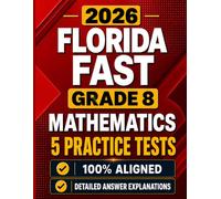 Florida FAST Grade 8 Mathematics: 5 Full-Length Practice Tests with Detailed Answer Explanations and Scoring Guide
