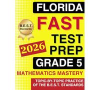 Florida FAST Test Grade 5 Mathematics Mastery: Topic-by-Topic Practice of the B.E.S.T. Standards | 300+ Practice Exercises with Answer Keys