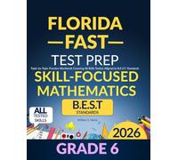 Florida FAST Test Prep Grade 6 Skill-Focused Mathematics: Topic-by-Topic Practice Workbook Covering All Skills Tested, Aligned to B.E.S.T. Standards